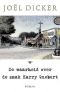 [Marcus Goldman 01] • De waarheid over de zaak Harry Quebert